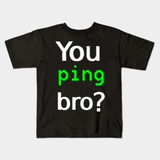 You ping bro? Kids T-Shirt